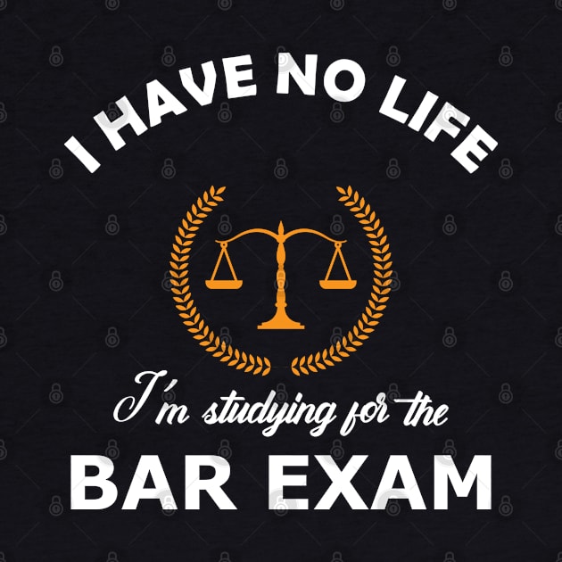 Bar Exam - I have no life, I'm studying for the bar exam by KC Happy Shop